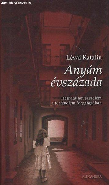 Anyám évszázada - Lévai Katalin