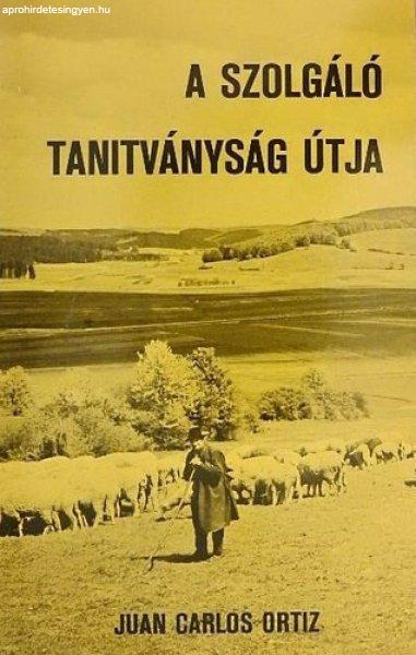 A szolgáló tanitványság útja - Juan Ortiz Ortiz