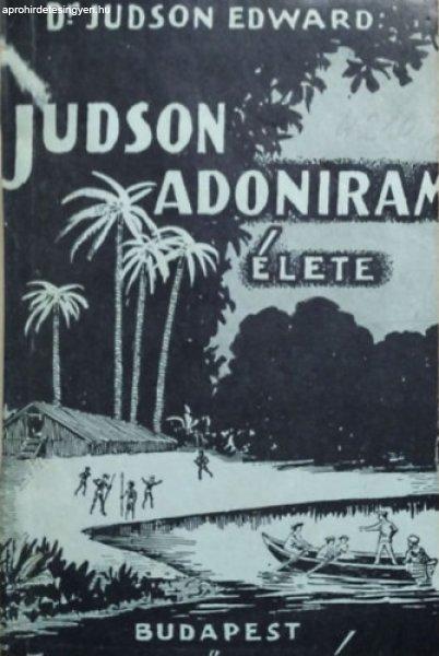 Judson Adoniram élete - Hátsó-India apostola - Dr. Judson Edward