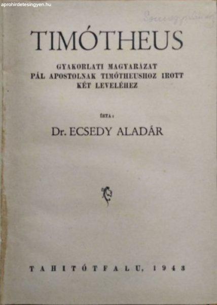 Timótheus - Gyakorlati magyarázat Pál apostolnak Timótheushoz írott két
leveléhez - Dr. Ecsedy Aladár