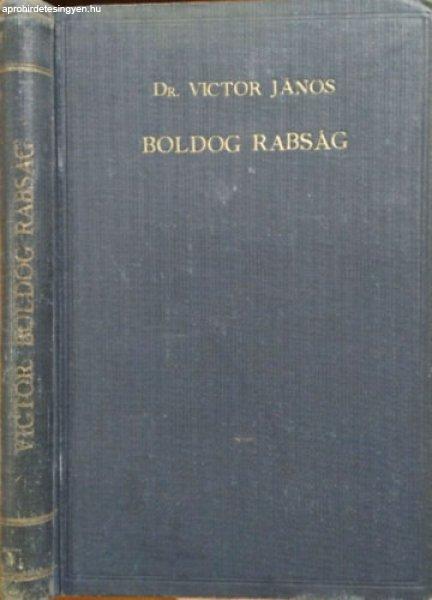 Boldog rabság - Vezérfonal Pál apostolnak a Filippibeliekhez írott levele
tanulmányozásához - Dr. Victor János