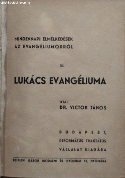 Mindennapi elmélkedések az evangéliumokról III. - Lukács evangéliuma - Dr.
Victor János