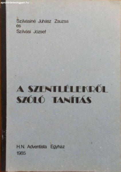 A Szentlélekről szóló tanítás - Szilvásiné Juhász Zsuzsa - Szilvási
József