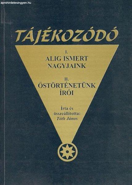 Tájékozódó 2004.: I. Alig ismert nagyjaink, II. Őstörténetünk írói -
Tóth János