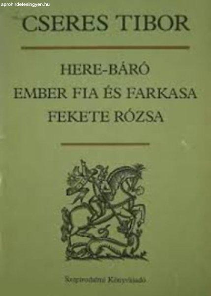 Here-báró - Ember fia és farkasa - Fekete rózsa - Cseres Tibor