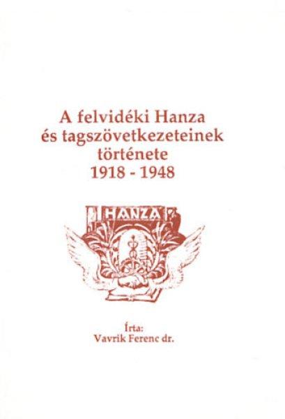 A felvidéki Hanza és tagszövetkezeteinek története 1918-1948 - Vavrik
Ferenc Dr.