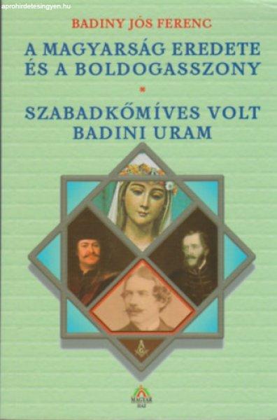 A magyarság eredete és a Boldogasszony-Szabadkőmíves volt Badini uram -
Badiny Jós Ferenc