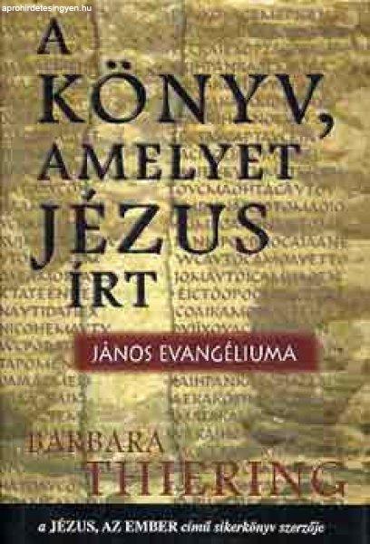 A könyv, amelyet Jézus írt (János evangéliuma) - Barbara Thiering