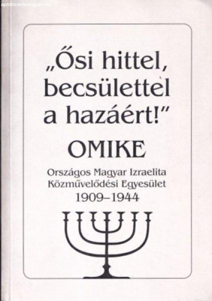 Ősi hittel, becsülettel a hazáért!' (OMIKE 1909-1944) - Horák Magda
szerk.