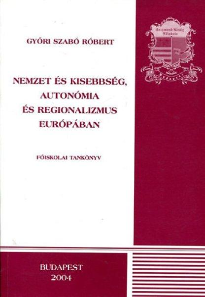 Nemzet és kisebbség, autonómia és regionalizmus Európában - Győri Szabó
Róbert