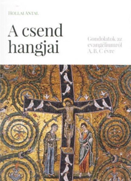 A csend hangjai - Gondolatok az evangéliumról - Hollai Antal