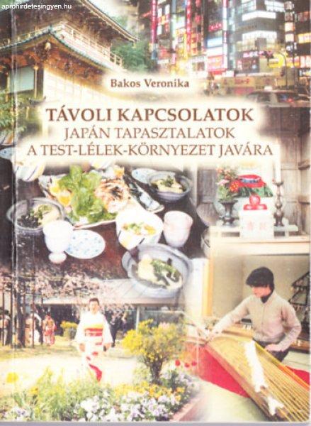 Távoli kapcsolatok - japán tapasztalatok a test-lélek-környezet javára -
Bakos Veronika