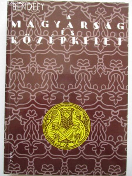 A magyarság és középkelet (reprint kiadás) - Bendefy László