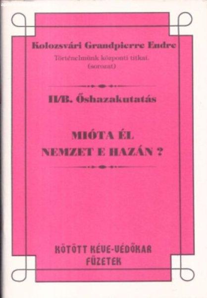 Mióta él nemzet e hazán? (Történelmünk központi titkai - Őshazakutatás
II/B.) - Kolozsvári Grandpierre Endre