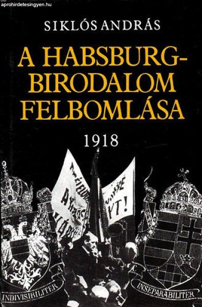 A Habsburg-birodalom felbomlása 1918 - Siklós András