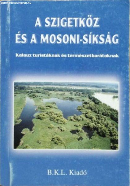 A Szigetköz és a Mosoni-síkság - Kalauz turistáknak és természet... -
Boda László (szerk.)