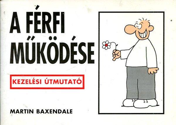 A férfi működése - Kezelési útmutató - Martin Baxendale