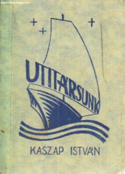 Utitársunk Kaszap István - Isten szolgája gondolatai és feljegyzései az év
minden ünnepére és vasárnapjára, elmélkedésekkel - Sinkó Ferenc