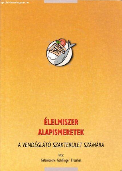 Élelmiszer alapismeretek - A vendéglátó szakterület számára - Galambosné
Goldfinger Erzsébet