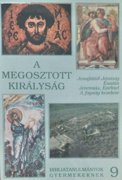 A megosztott királyság (Josafáttól Jónáig - Ézsaiás - Jeremiás,
Ezékiel - A fogság kezdete) -