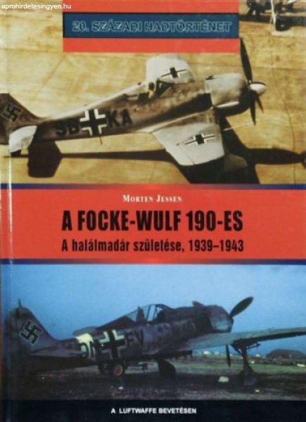 A Focke-Wulf 190-es - A halálmadár születése, 1939-1943 (20. századi
hadtörténet) - Morten Jessen