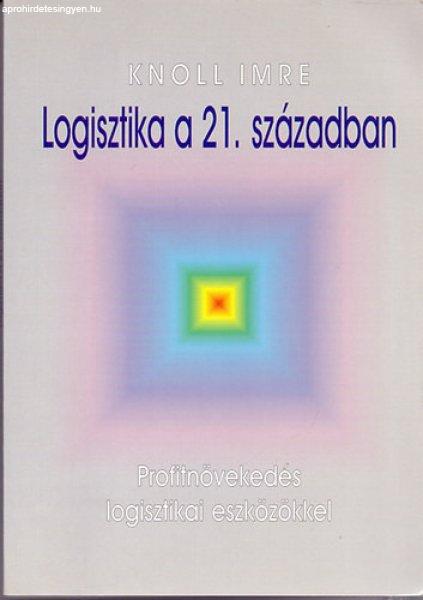 Logisztika a 21. században - Profitnövekedés logisztikai eszközökkel -
Prof. Dr. Knoll Imre