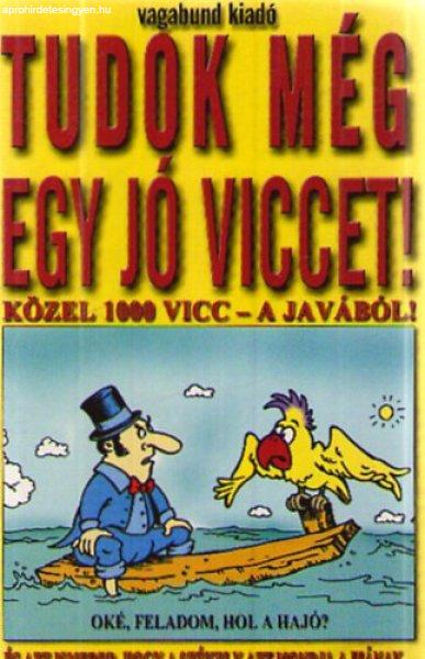 Tudok még egy jó viccet! Közel 1000 vicc – a javából! - Szöllősi
Péter, Hatvani Tamás