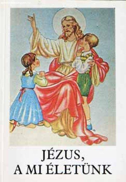 Jézus, a mi életünk – Hittankönyv az általános iskola 3. osztálya
számára az elsőáldozás anyagával (a 2. osztály anyagának a
megjelölésével) - Bajtai Zsigmond