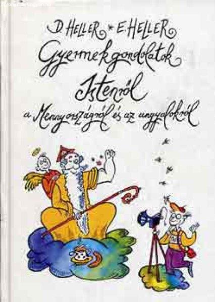 Gyermekgondolatok Istenről, a Mennyországról és az angyalokról - Heller,
D.-Heller, E.