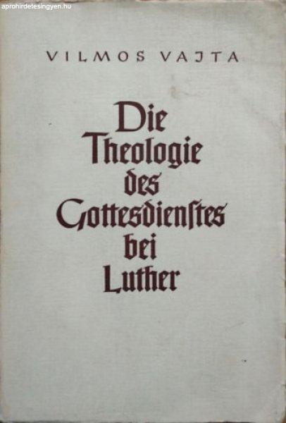 Die Theologie des Gottesdienstes bei Luther (Az istentisztelet teológiája
Luthernál) - Vilmos Vajta