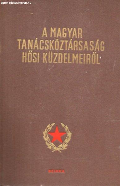 A magyar tanácsköztársaság hősi küzdelmeiről - Magyar Munkásmozgalmi
Intézet