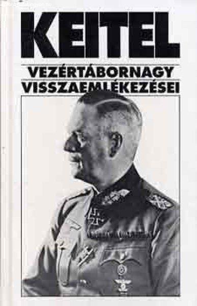 Keitel vezértábornagy visszaemlékezései - Sipos Péter (szerk.)