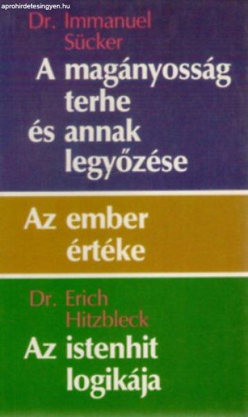 A magányosság terhe és annak legyőzése • Az ember értéke • Az
istenhit logikája - Dr. Immanuel Sücker, Dr. Erich Hitzbleck