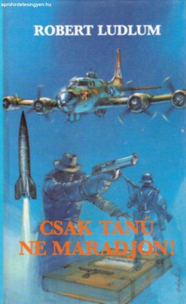 Csak tanú ne maradjon! - Robert Ludlum