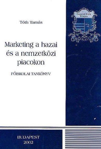 Marketing a hazai és nemzetközi piacokon - Tóth Tamás