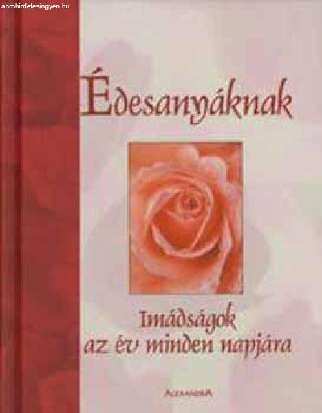 Édesanyáknak - Imádságok az év minden napjára - Creasman; Eaton; Huffman;
Jones