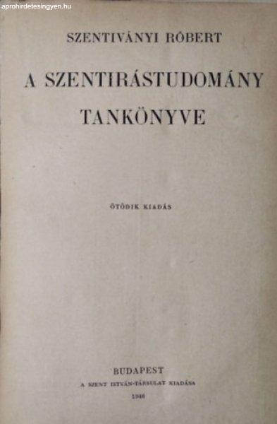 A szentírástudomány tankönyve - Szentiványi Róbert