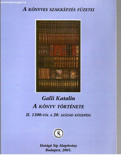 A könyv története II.: 1500-tól a 20. század közepéig - Galli Katalin