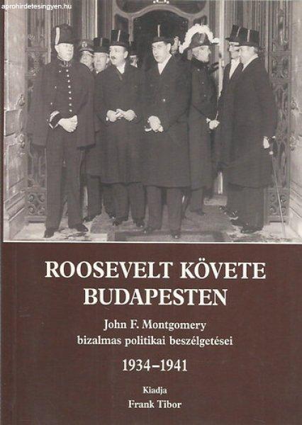 Roosevelt követe Budapesten (John F. Montgomery bizalmas politikai
beszélgetései 1934-1941) -