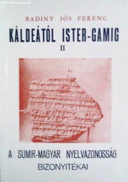 Káldeától Ister-Gamig II. - A sumir-magyar nyelvazonosság bizonyítékai -
Badiny Jós Ferenc