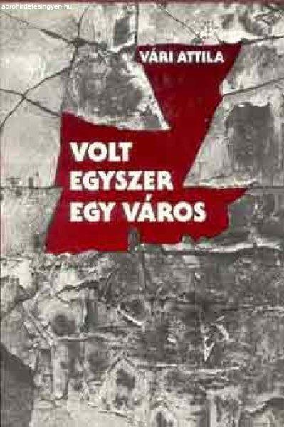 Volt egyszer egy város - Vári Attila