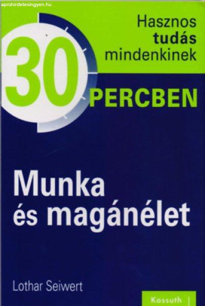 Munka és magánélet - Hasznos tudás mindenkinek 30 percben - Lothar Seiwert