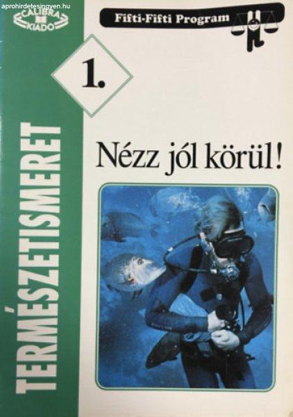 TERMÉSZETISMERET 1. - NÉZZ JÓL KÖRÜL! - Szakály Márta