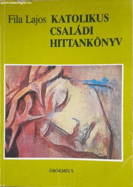 Katolikus családi hittankönyv - Fila Lajos