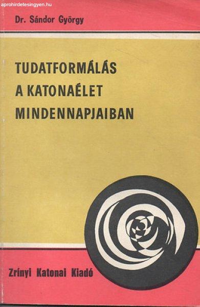 Tudatformálás a katonaélet mindennapjaiban - Dr. Sándor György