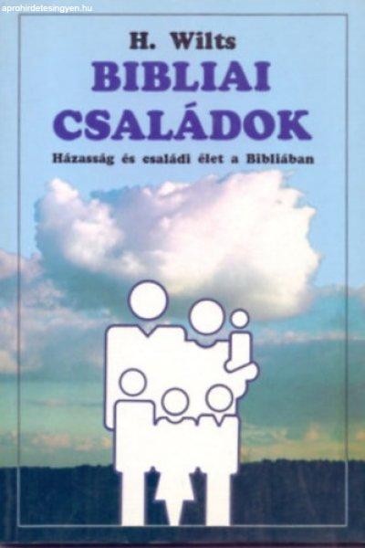 Bibliai családok - Házasság és családi élet a Bibliában - H. Wilts