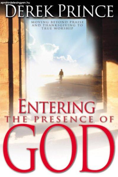 Entering the Presence of God: Moving Beyond Praise and Thanksgiving to True
Worship - Derek Prince