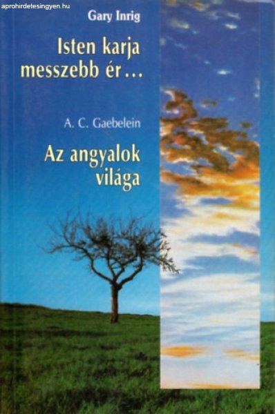 Isten karja messzebb ér... - Az angyalok világa - Gary Ingrid; A.C. Gaebelein