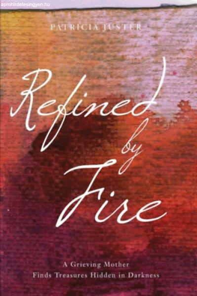 Refined by Fire - Patricia Juster