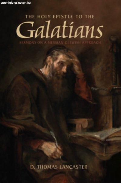 The Holy Epistle to the Galatians: Sermons on a Messianic Jewish Approach - D.
Thomas Lancaster